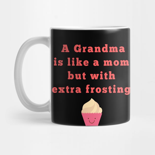 a grandma is like a momwith frosting by Theblackberry